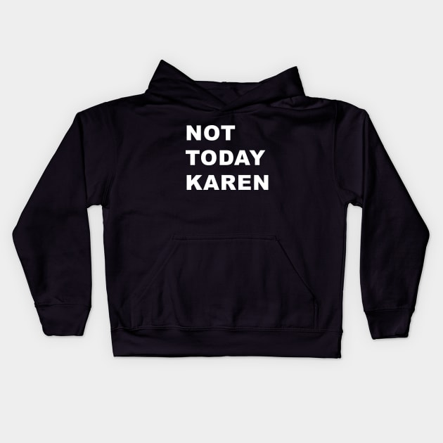 Not Today Karen Kids Hoodie by WordyBoi